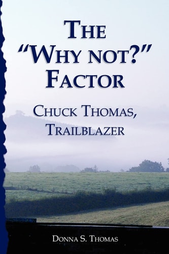 The "Why Not?" Factor Chuck Thomas: Trailblazer