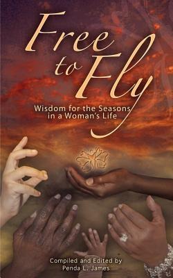 Free to Fly: Wisdom for the Seasons in a Womans Life