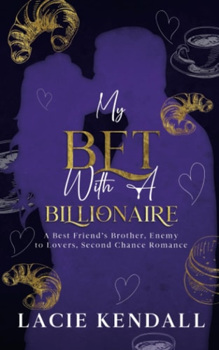 My Bet with a Billionaire A Best Friend's Brother, Enemy to Lovers, Second Chance Romance