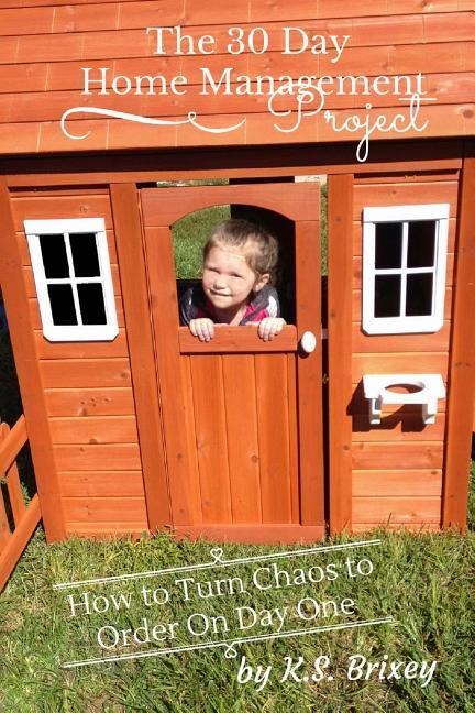 The 30 Day Home Management Project: How To Turn Chaos to Order On Day One