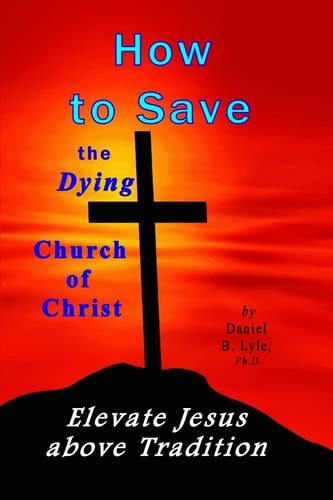 How to Save the Dying Church of Christ Elevate Jesus Above Tradition
