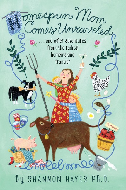 Homespun Mom Comes Unraveled: ...and other adventures from the radical homemaking frontier