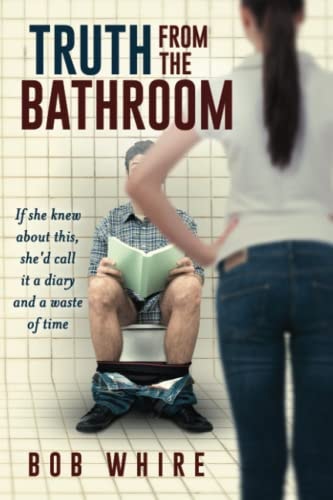 Truth from the Bathroom If She Knew about This, She'd Call It a Diary and a Waste of Time