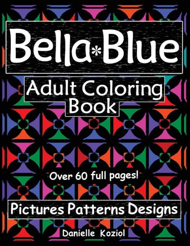 Bella Blue ADULT COLORING BOOK - Pictures, Patterns, Designs
