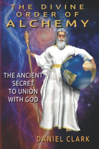 The Divine Order of Alchemy The Ancient Secret to Union with God