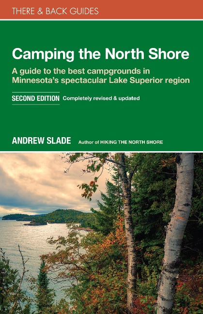Camping the North Shore: A Guide to the Best Campgrounds in Minnesotas Spectacular Lake Superior Region