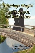 Marriage Magic! Find It, Keep It, and Make It Last