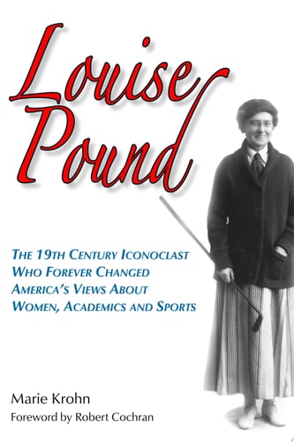 Louise Pound The 19th Century Iconoclast who Forever Changed America's Views on Women, Academics, and Sports