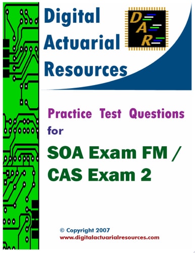Digital Actuarial Resources Practice Test Questions for SOA Exam FM / CAS Exam 2