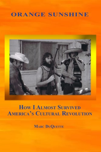 Orange Sunshine How I Almost Survived America's Cultural Revolution