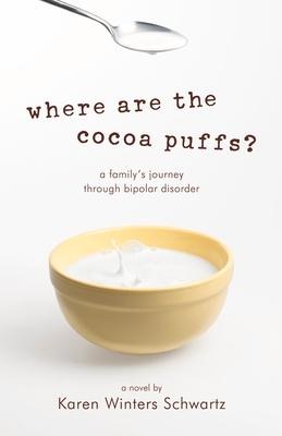 Where Are the Cocoa Puffs?: A Familys Journey Through Bipolar Disorder