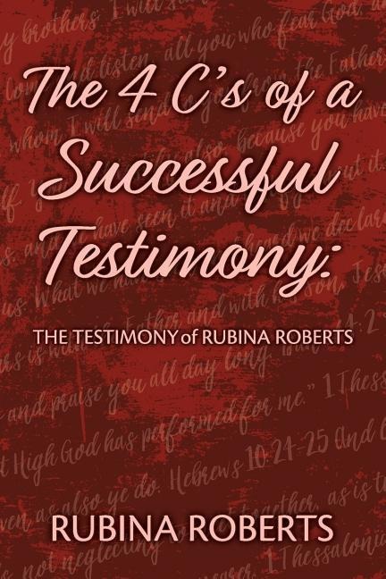 The 4 Cs of a Successful Testimony: The Testimony of Rubina Roberts