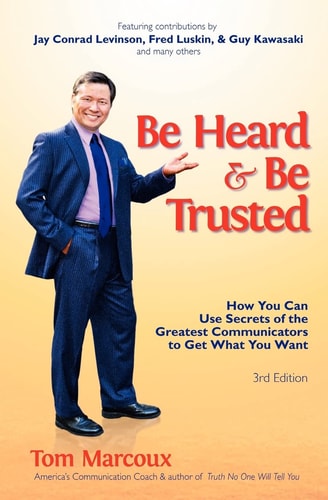 Be Heard and Be Trusted How You Can Use Secrets of the Greatest Communicators to Get What You Want