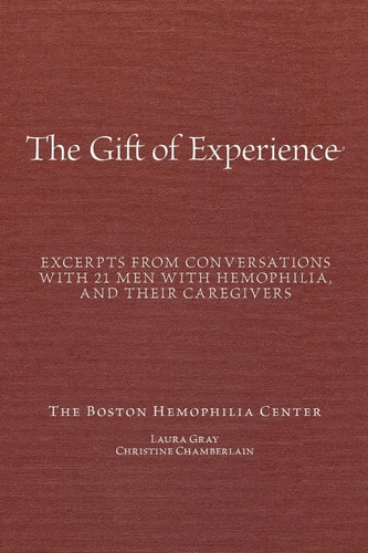 "The Gift Of Experience" Excerpts from Conversations with 21 Men With Hemophilia and Their Caregivers