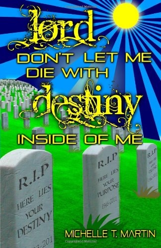 Lord Don't Let Me Die With Destiny Inside of Me