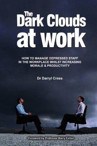 The Dark Clouds at Work How to Manage Depressed Staff in the Workplace Whilst Increasing Morale & Productivity