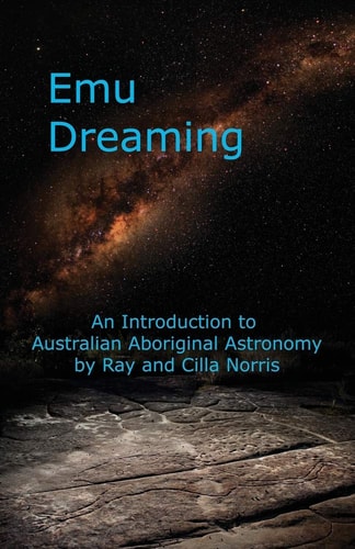 Emu Dreaming An Introduction to Australian Aboriginal Astronomy