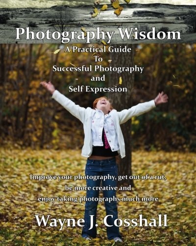 Photography Wisdom A Practical Guide To Successful Photography and Self Expression