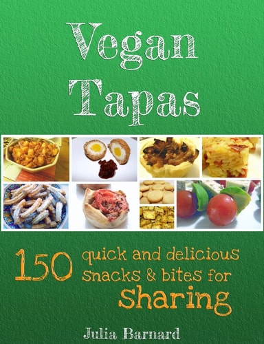 Vegan Tapas 150 Quick and Delicious Snacks and Bites for Sharing