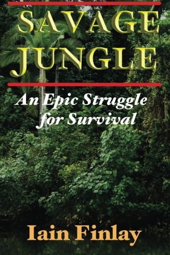 Savage Jungle An Epic Struggle for Survival