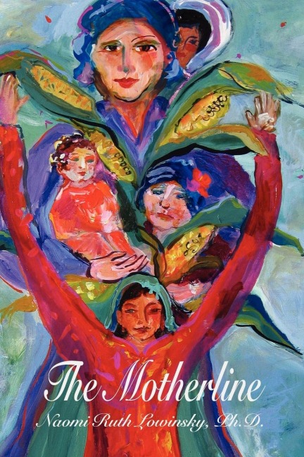The Motherline: Every Womans Journey to Find Her Female Roots