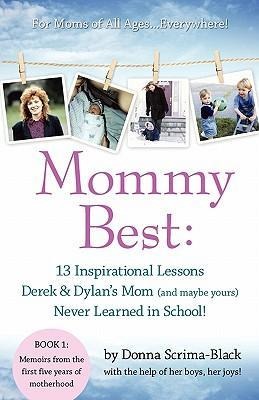 MommyBest: 13 Inspirational Lessons Derek & Dylans Mom (and maybe yours) Never Learned in School!