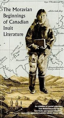 The Moravian Beginnings of Canadian Inuit Literature: An Exhibition of Special Collections from McGill University Library Rare Books and Special Collections