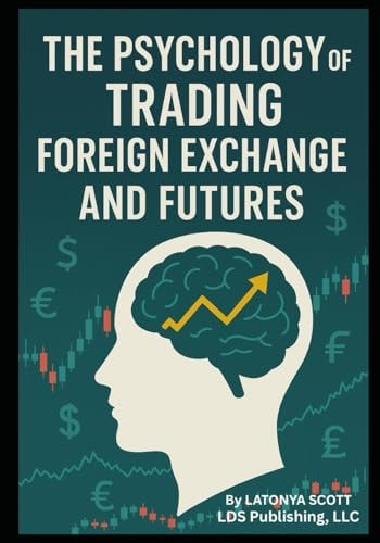The Psychology of Trading Foreign Exchange and Futures
