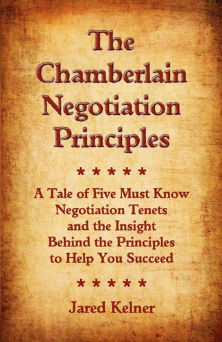 The Chamberlain Negotiation Principles A Tale of Five Must Know Negotiation Tenets and the Insight Behind the Principles to Help You Succeed