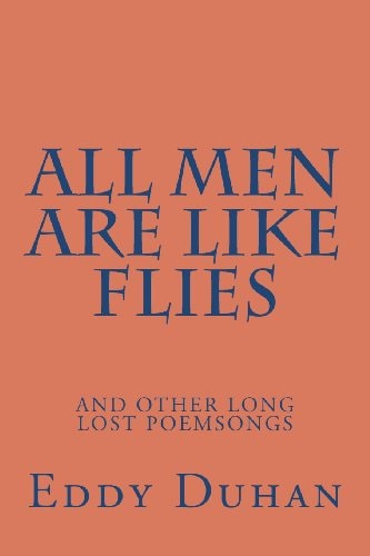 All Men Are Like Flies And Other Long Lost Poemsongs