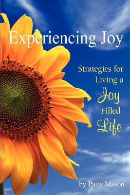Experiencing Joy Strategies for Living a Joy Filled Life