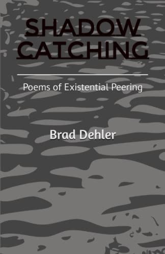Shadow Catching Poems of Existential Peering