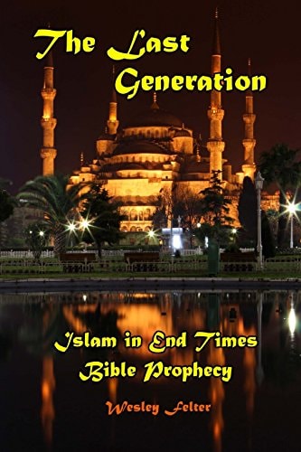 The Last Generation Islam in End Times Bible Prophecy