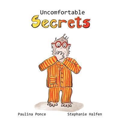 Uncomfortable Secrets.: A childrens book that will help prevent child sexual abuse. It teaches children to say no to inappropiate physical contact, understand their emotions and recognize a trustworthy person to talk to.