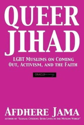 Queer Jihad LGBT Muslims on Coming Out, Activism, and the Faith