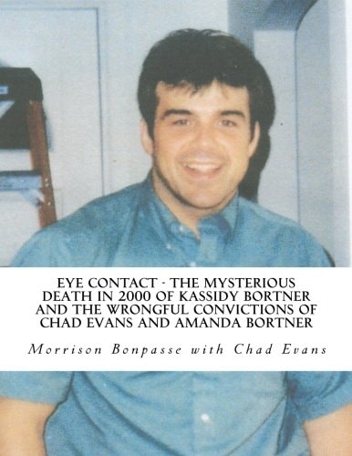 Eye Contact - The Mysterious Death in 2000 of Kassidy Bortner and the Wrongful Convictions of Chad Evans and Amanda Bortner