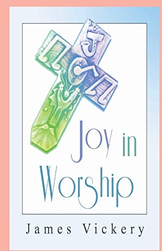 Joy in Worship Understanding Worship According to the Word of God