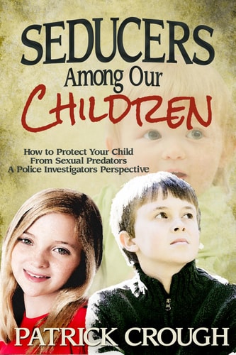 Seducers Among Our Children How to Protect Your Child from Sexual Predators : a Police Investigator's Perspective