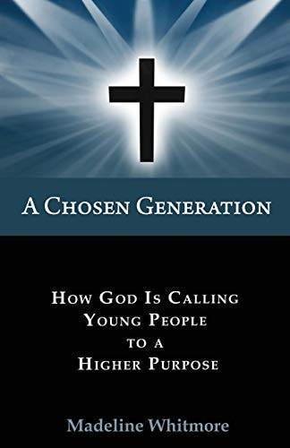 A Chosen Generation How God Is Calling Young People To A Higher Purpose