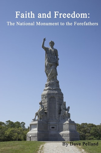 Faith and Freedom The National Monument to the Forefathers