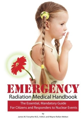 Emergency Radiation Medical Handbook The Essential, Mandatory Guide for Citizens and Responders to Nuclear Events