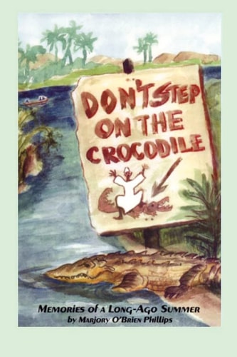 Don't Step On The Crocodile Memories of a Long Ago Summer