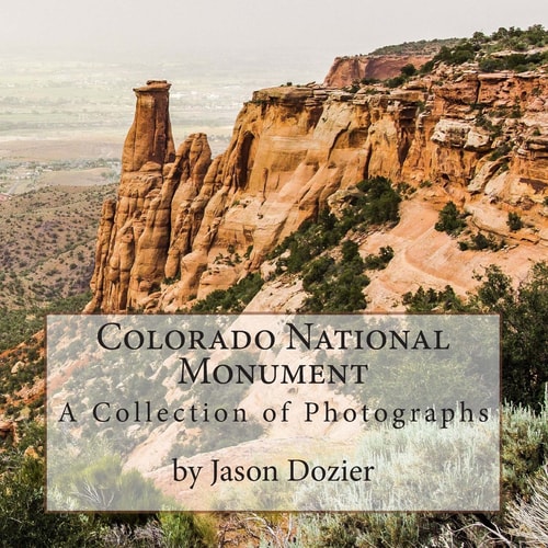 Colorado National Monument A Collection of Photographs by Jason Dozier