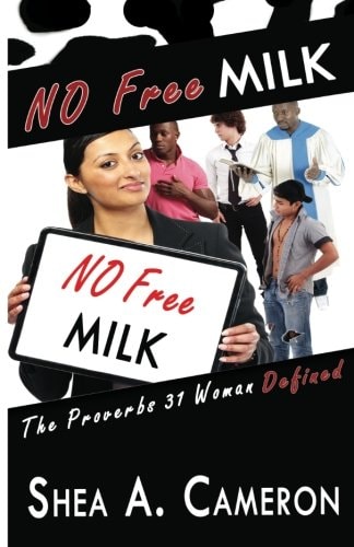 No Free Milk The Proverbs 31 Woman Defined