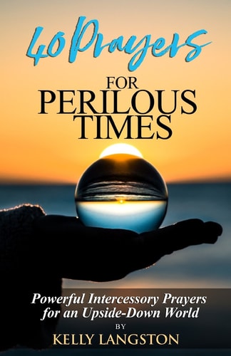 40 Prayers for Perilous Times Powerful Intercessory Prayers for an Upside-Down World