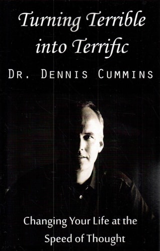 Turning Terrible Into Terrific Changing Your Life at the Speed of Thought