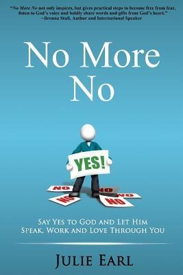 No More No: Say Yes to God and Let Him Speak, Work and Love Through You