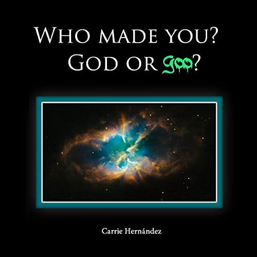 Who Made You? God Or Goo?