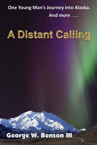 A Distant Calling One Young Man's Journey Into Alaska. And More...
