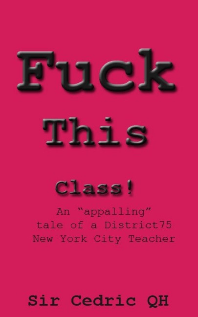 Fuck This Class! An "appalling" Tale of a District75 New York City Teacher